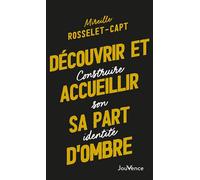 Découvrir et accueillir sa part d'ombre Construire son identité - Mireille Rosselet-Capt - Jouvence - broché - Guide