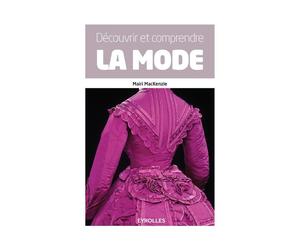 Découvrir et comprendre la mode - Mairi Mackenzie - Eyrolles - broché - Monographie