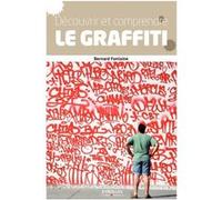 Bernard Fontaine – Découvrir et comprendre le graffiti – Des origines à nos jours – Broché
