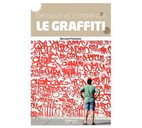 Bernard Fontaine – Découvrir et comprendre le graffiti – Des origines à nos jours – Broché