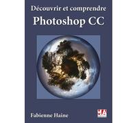 Découvrir Et Comprendre Photoshop Cc