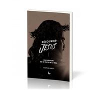Découvrir Jésus. 606 questions sur 101 textes de la Bible