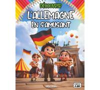 Découvrir L’Allemagne en s’amusant: Livre éducatif pour enfants sur l’Allemagne : culture, géographie, histoire, traditions, villes, drapeau, ... enfant sage qui souhaite étudier pour école