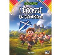 Découvrir L’Ecosse en s’amusant: Livre éducatif pour enfants : découvrir l’Écosse, ses traditions celtiques, ses châteaux, sa géographie, animaux ... activités créatives, coloriages et q