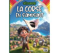 Découvrir la Corse en s’amusant: livre éducatif illustré pour enfants avec jeux, quiz, coloriages et activités ludiques - Histoire, culture, ... de Beauté Napoleon de bastia a ajaccio france