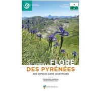 Découvrir la flore des Pyrénées Françoise Laigneau (Auteur), Marcel Saule (Illustration)
