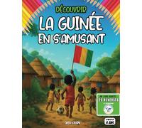 Découvrir la Guinée en s’amusant: livre éducatif pour enfants avec activités, histoires, jeux, coloriages, géographie, traditions africaines, ... et diversité islam mosque priére religion