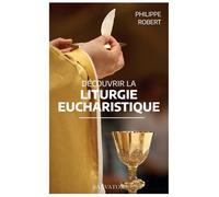 Découvrir la liturgie eucharistique - Philippe Robert - Salvator - broché - Essai