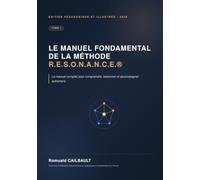Découvrir la Méthode R.E.S.O.N.A.N.C.E.®: Le Manuel Fondamental - Tome I : comprendre, raisonner et accompagner autrement