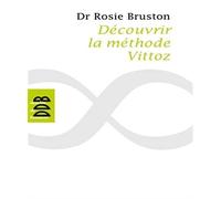 Découvrir la méthode Vittoz: De la méthode Vittoz à la psychologie des profondeurs ; Petit manuel de rééducation psychosensoriell