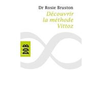 Découvrir la méthode Vittoz De la méthode Vittoz à la psychologie des profondeurs ; Petit manuel de rééducation psychosensoriell - Rosie Bruston - Desclée De Brouwer - broché - Livre