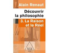 Découvrir La Philosophie - Tome 3, La Raison Et Le Réel