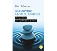 Découvrir la sophrologie Pour améliorer son équilibre de vie quotidien - Pascal Gautier - Intereditions - Poche - Guide