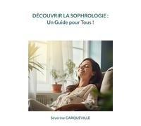 DÉCOUVRIR LA SOPHROLOGIE : Un Guide pour Tous !