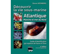 Découvrir la vie sous-marine Atlantique, Manche et mer du Nord - 3ème édition Guide d'identification, 500 espèces de faune et flore, 2ème Edition revue et corrigée - Steven Weinberg - Gap Eds - broché