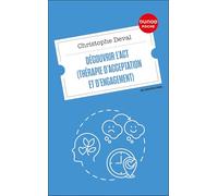 Découvrir l'ACT (Thérapie d'Acceptation et d'Engagement)