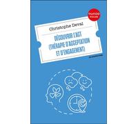 Découvrir l'ACT (Thérapie d'Acceptation et d'Engagement) - Christophe Deval - Dunod - Poche - Essai