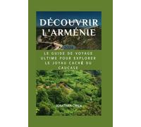 Découvrir l'Arménie 2024: Le guide de voyage ultime pour explorer le joyau caché du Caucase