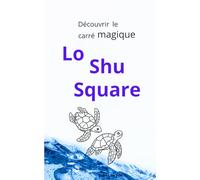 Découvrir le Carré Magique: Lo Shu Square