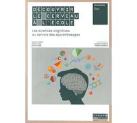 Découvrir Le Cerveau À L'école - Les Sciences Cognitives Au Service Des Apprentissages