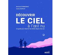Découvrir le ciel à l'oeil nu Bertrand D' Armagnac (Auteur), Carine Souplet (Auteur), Valérie Leblanc (Auteur)