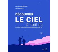 Découvrir le ciel à l'oeil nu Un guide pour observer les étoiles depuis chez soi - Bertrand D' Armagnac - Stelvision - broché - Guide
