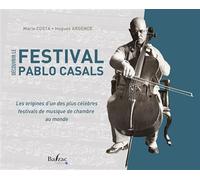Découvrir le Festival Pablo Casals - Marie Costa - Balzac Eds - broché - Essai