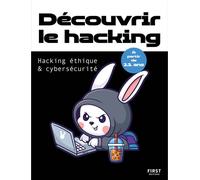 Découvrir le hacking - Hacking éthique et cybersécurité - Dominique Maniez - First Interactive - broché - Guide