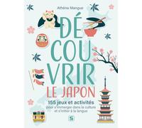 Découvrir le Japon: 155 jeux et activités pour s'immerger dans la culture