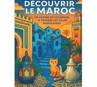 Découvrir le Maroc : Un Voyage de Coloriage à Travers les Villes Marocaines: Plus de 30 Belles Illustrations pour Enfants à partir de 6 ans