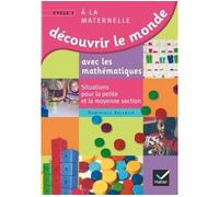 Découvrir le monde avec les mathématiques, Petite et Moyenne Sections de Maternelle Situations pour la petite et la moyenne section Cycle 1 - Dominique Valentin - Hatier - broché - Scolaire / Universi