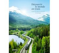 Découvrir le monde en train – Les plus belles lignes de chemin de fer – Die Gestalten