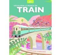 Découvrir le monde en train - merveilleux itinéraires Collectif (Auteur), Cécile Breffort (Traduction)