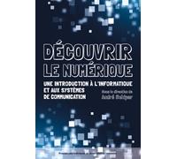 Découvrir le numérique: Une introduction à l'informatique et aux systèmes de communication.