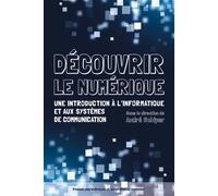 Découvrir le numérique Une introduction à l'informatique et aux systèmes de communication. - André Schiper - Presses Polytechniques Romandes - broché - Guide