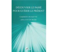 Découvrir le passé pour guérir le présent - CARMEN de SAYVE - Ibacom - broché - Essai