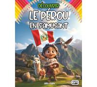 Découvrir le Pérou en s’amusant: culture, histoire, traditions, plats typiques, légendes, quiz et coloriages