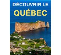 Découvrir le Québec: Un beau livre de photographies sur les merveilles de la belle province