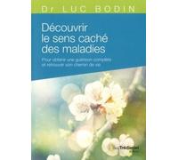 Découvrir le sens caché des maladies (Poche) Pour obtenir une guérison complète et retrouver son chemin de vie - Luc Bodin - Tredaniel La Maisnie - broché - Essai