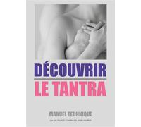 Découvrir le tantra – Manuel technique : qu'est-ce que le tantra ?