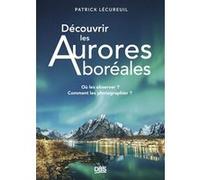 Découvrir les Aurores boréales Patrick Lecureuil (Auteur)