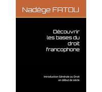 Découvrir les bases du droit francophone: Introduction Générale au Droit en début de siècle