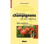 Découvrir Les Champignons De Nos Régions - 300 Espèces Dans Leur Milieu | Occasion