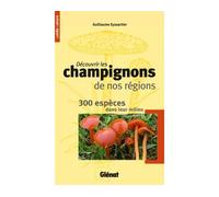 Guillaume Eyssartier – Découvrir les champignons de nos régions – 300 espèces – Broché (Occasion)