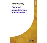 Découvrir les déficiences intellectuelles Denis Vaginay (Auteur)