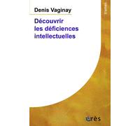 Découvrir les déficiences intellectuelles Nouvelle édition mise à jour - Denis Vaginay - Eres - broché - Essai
