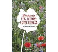 Découvrir Les Fleurs Comestibles - Les Identifier, Les Cueillir, Les Cuisiner