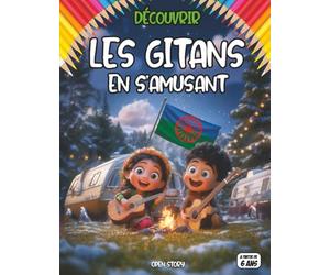 Découvrir les Gitans en s’amusant: histoire, culture, traditions, musique, danse, art, famille, voyages, valeurs, diversité, identité, patrimoine, ... nomades, folklore, arts gitans, poésie