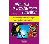 Découvrir les mathématiques autrement: Calcul différentiel et intégral, probabilités, déterminants