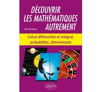 Découvrir les mathématiques autrement - Calcul différentiel et intégral, probabilités, déterminants - Dirk Verstegen - Ellipses - broché - Scolaire / Universitaire